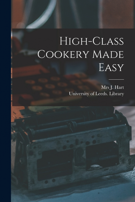 HIGH-CLASS COOKERY MADE EASY