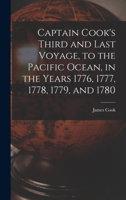 CAPTAIN COOK?S THIRD AND LAST VOYAGE, TO THE PACIFIC OCEAN,