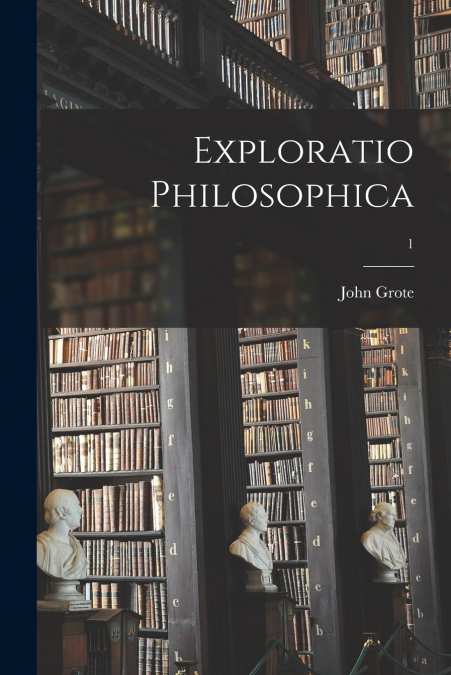 EXPLORATIO PHILOSOPHICA, 1