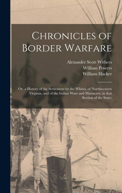 CHRONICLES OF BORDER WARFARE, OR, A HISTORY OF THE SETTLEMEN