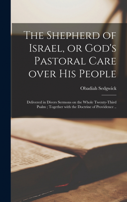 THE SHEPHERD OF ISRAEL, OR GOD?S PASTORAL CARE OVER HIS PEOP