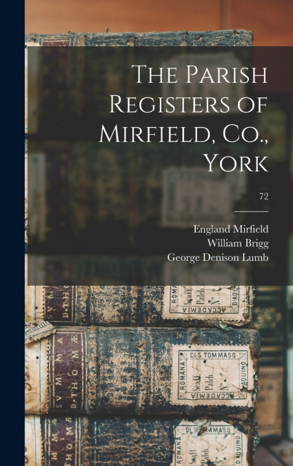 THE PARISH REGISTERS OF MIRFIELD, CO., YORK, 72