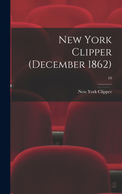 NEW YORK CLIPPER (DECEMBER 1862), 10