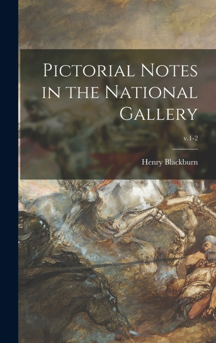 PICTORIAL NOTES IN THE NATIONAL GALLERY, V.1-2