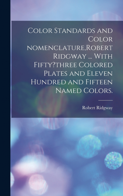COLOR STANDARDS AND COLOR NOMENCLATURE,ROBERT RIDGWAY ... WI