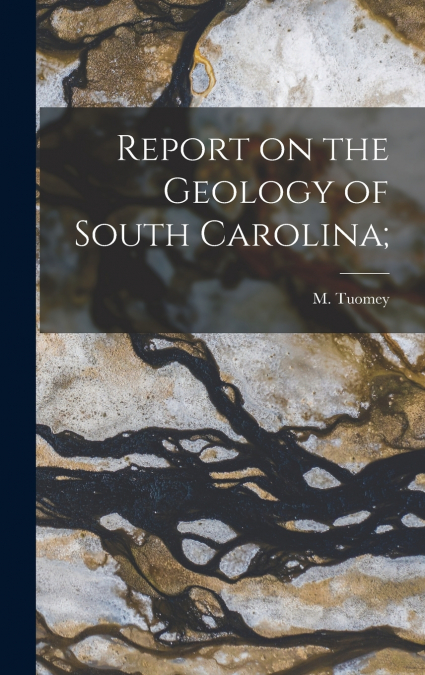 REPORT ON THE GEOLOGY OF SOUTH CAROLINA,