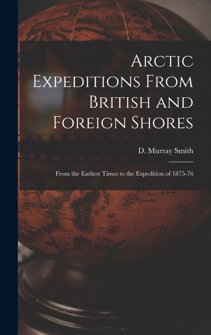 ARCTIC EXPEDITIONS FROM BRITISH AND FOREIGN SHORES [MICROFOR