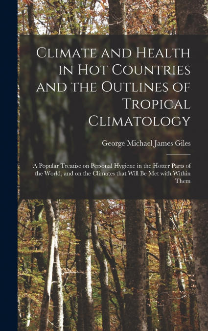 CLIMATE AND HEALTH IN HOT COUNTRIES AND THE OUTLINES OF TROP