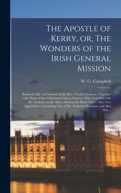 THE APOSTLE OF KERRY, OR, THE WONDERS OF THE IRISH GENERAL M