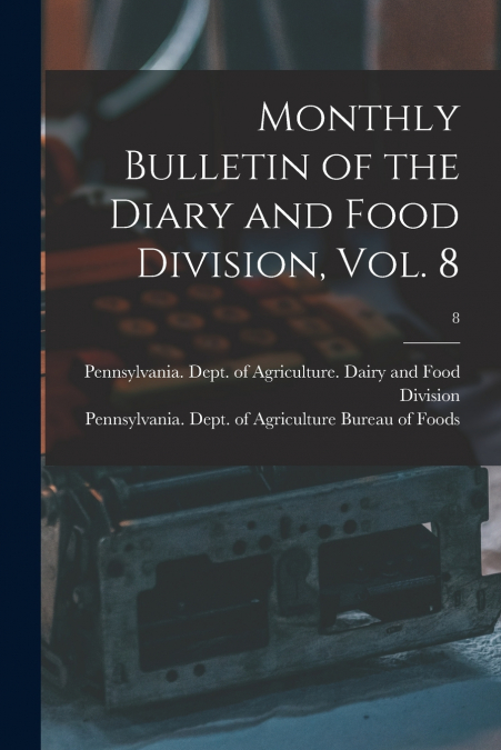 MONTHLY BULLETIN OF THE DIARY AND FOOD DIVISION, VOL. 8, 8