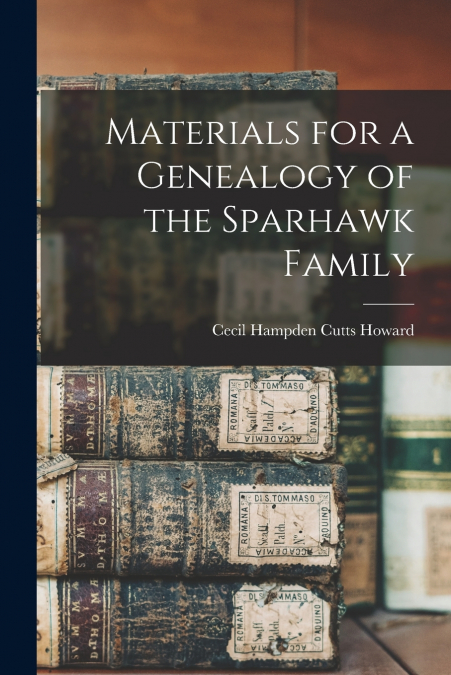 MATERIALS FOR A GENEALOGY OF THE SPARHAWK FAMILY