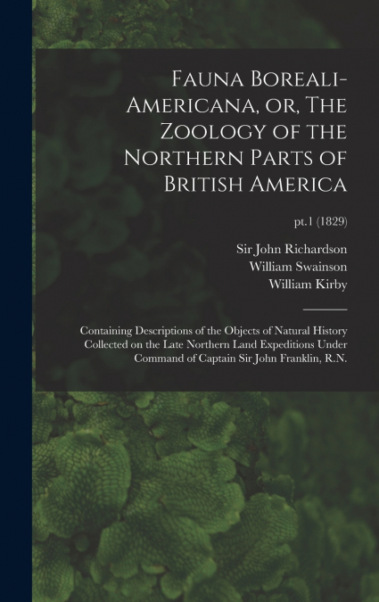 FAUNA BOREALI-AMERICANA, OR, THE ZOOLOGY OF THE NORTHERN PAR