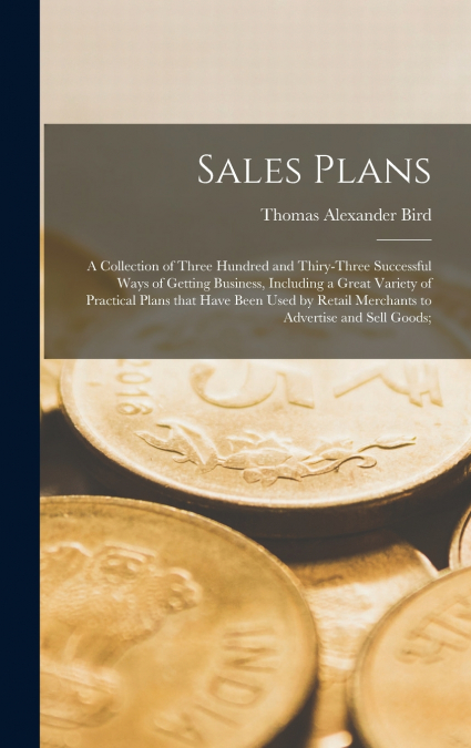 SALES PLANS [MICROFORM], A COLLECTION OF THREE HUNDRED AND T