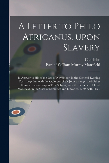 A LETTER TO PHILO AFRICANUS, UPON SLAVERY, IN ANSWER TO HIS