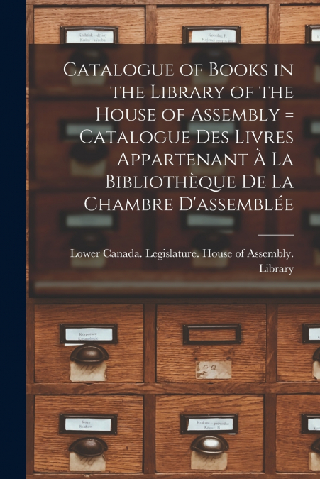 CATALOGUE OF BOOKS IN THE LIBRARY OF THE HOUSE OF ASSEMBLY [