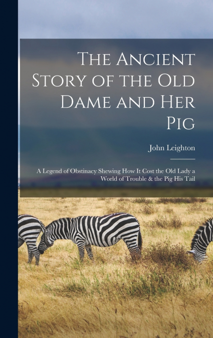 THE ANCIENT STORY OF THE OLD DAME AND HER PIG