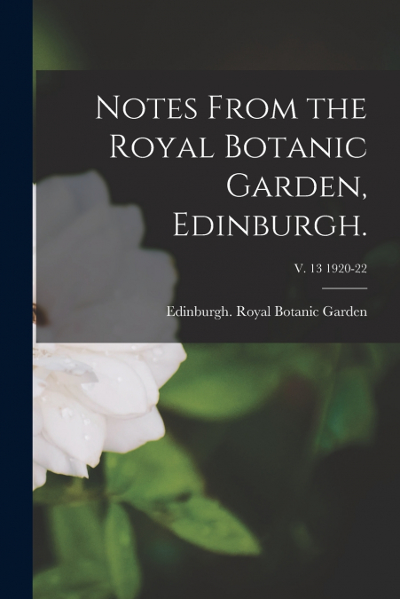 NOTES FROM THE ROYAL BOTANIC GARDEN, EDINBURGH., V. 13 1920-