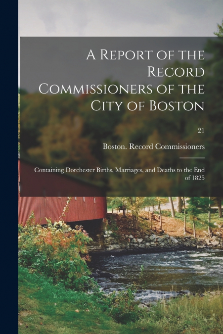 A REPORT OF THE RECORD COMMISSIONERS OF THE CITY OF BOSTON
