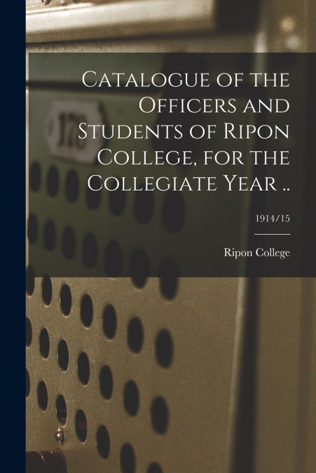 CATALOGUE OF THE OFFICERS AND STUDENTS OF RIPON COLLEGE, FOR
