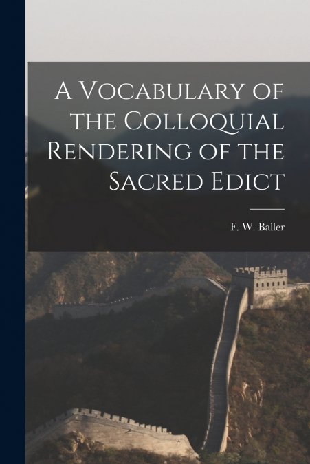A VOCABULARY OF THE COLLOQUIAL RENDERING OF THE SACRED EDICT