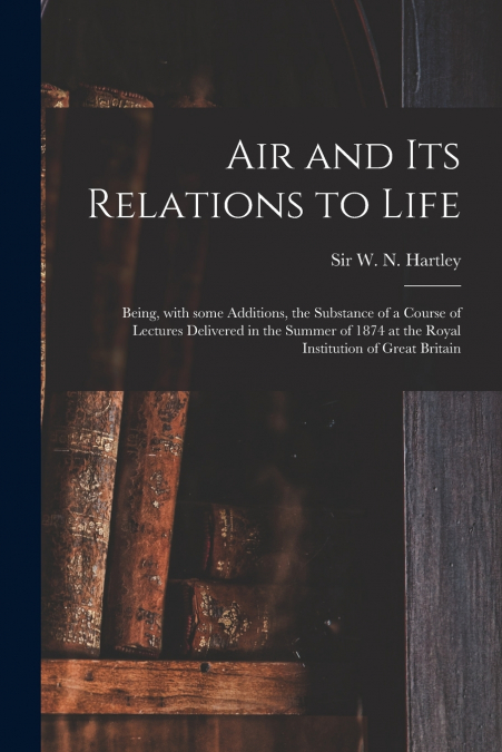 AIR AND ITS RELATIONS TO LIFE