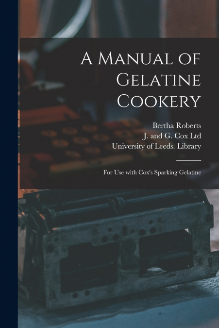 A MANUAL OF GELATINE COOKERY