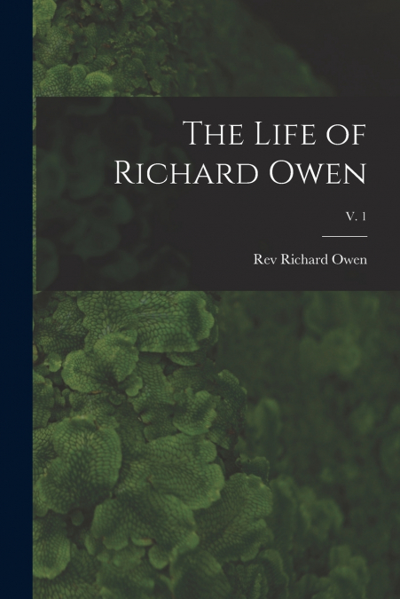THE LIFE OF RICHARD OWEN, V. 1