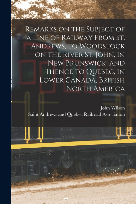 REMARKS ON THE SUBJECT OF A LINE OF RAILWAY FROM ST. ANDREWS