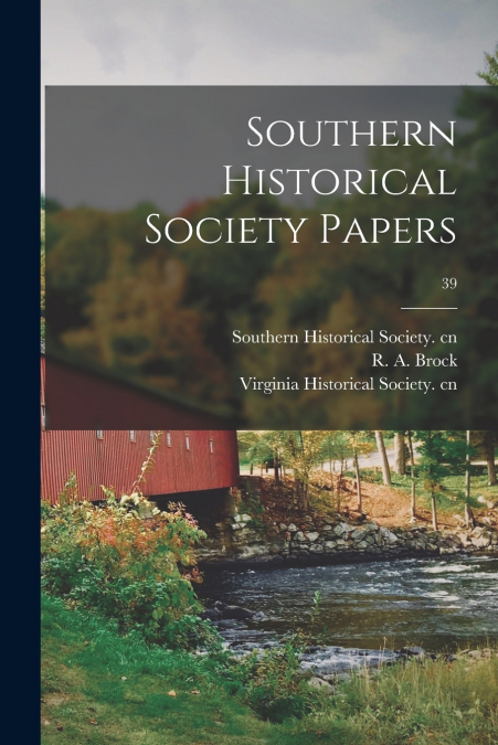 SOUTHERN HISTORICAL SOCIETY PAPERS, 39