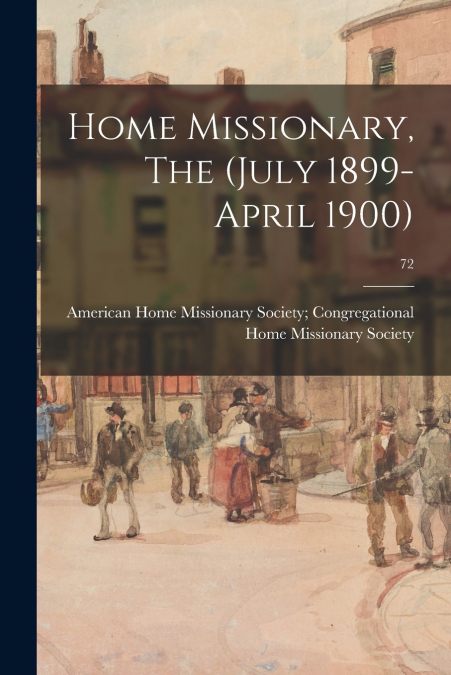 HOME MISSIONARY, THE (JULY 1899-APRIL 1900), 72