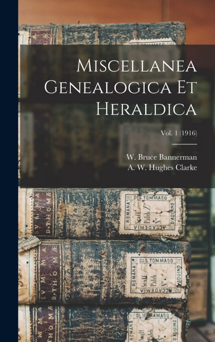 MISCELLANEA GENEALOGICA ET HERALDICA, VOL. 1 (1916)