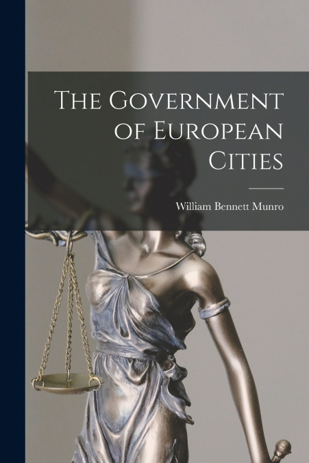 THE GOVERNMENT OF EUROPEAN CITIES [MICROFORM]