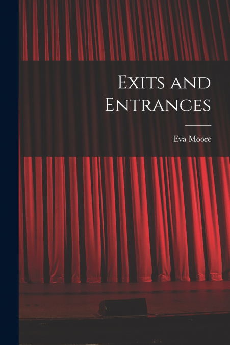 EXITS AND ENTRANCES