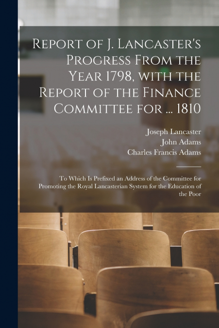 REPORT OF J. LANCASTER?S PROGRESS FROM THE YEAR 1798, WITH T