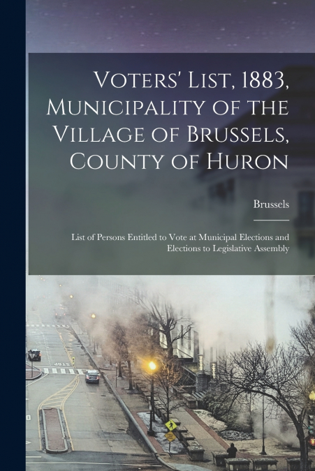 VOTERS? LIST, 1883, MUNICIPALITY OF THE VILLAGE OF BRUSSELS,