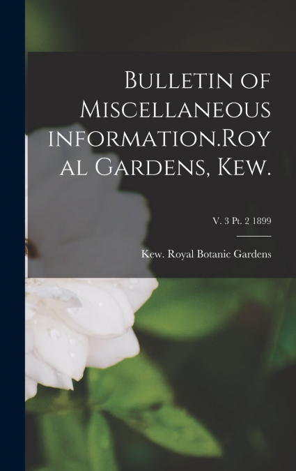 BULLETIN OF MISCELLANEOUS INFORMATION.ROYAL GARDENS, KEW., V