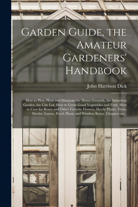 GARDEN GUIDE, THE AMATEUR GARDENERS? HANDBOOK, HOW TO PLAN,