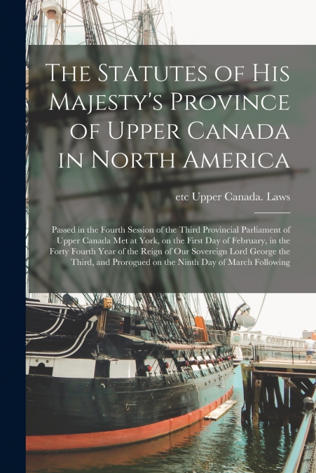 THE STATUTES OF HIS MAJESTY?S PROVINCE OF UPPER CANADA IN NO