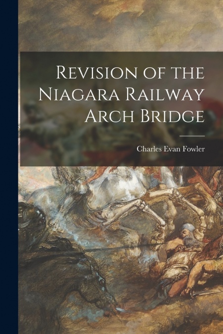 REVISION OF THE NIAGARA RAILWAY ARCH BRIDGE