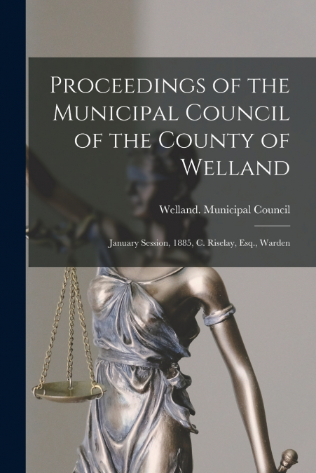 PROCEEDINGS OF THE MUNICIPAL COUNCIL OF THE COUNTY OF WELLAN
