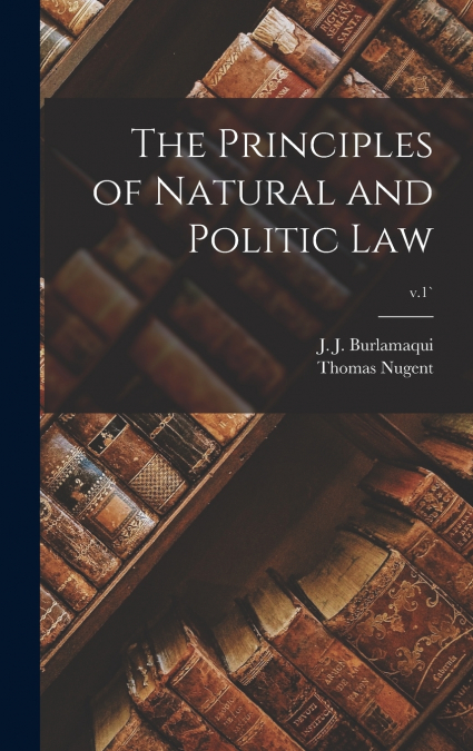 THE PRINCIPLES OF NATURAL AND POLITIC LAW, V.1`
