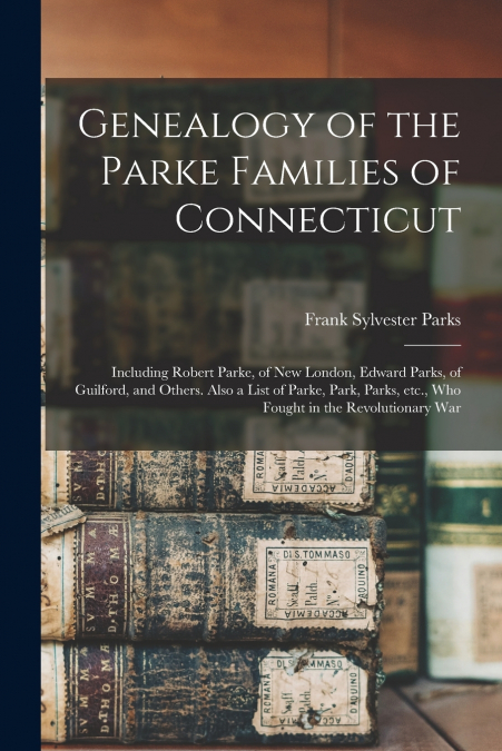 GENEALOGY OF THE PARKE FAMILIES OF CONNECTICUT