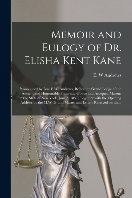 MEMOIR AND EULOGY OF DR. ELISHA KENT KANE [MICROFORM]