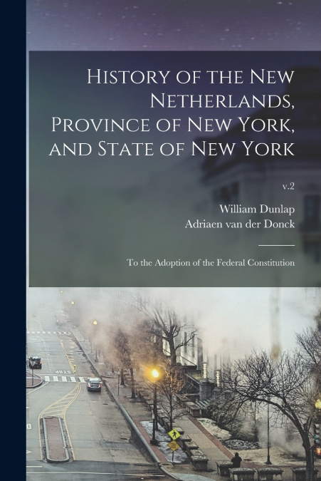 HISTORY OF THE NEW NETHERLANDS, PROVINCE OF NEW YORK, AND ST