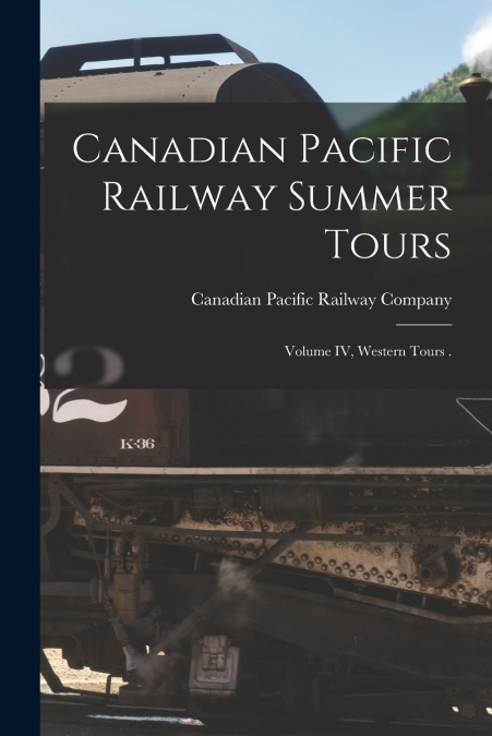 CANADIAN PACIFIC RAILWAY SUMMER TOURS [MICROFORM]