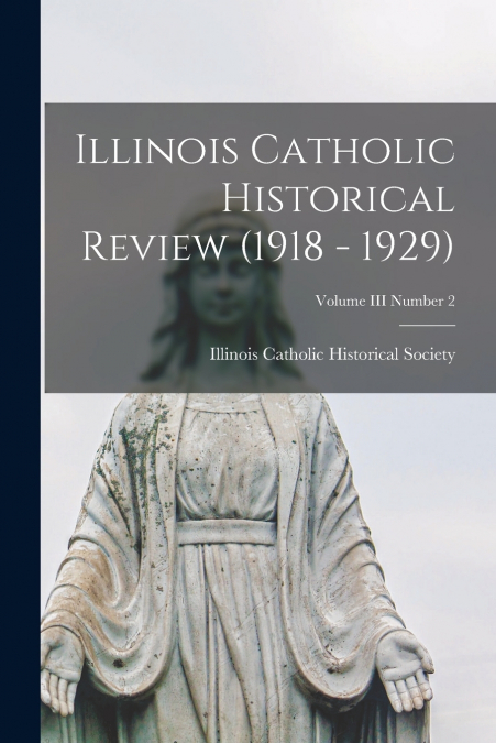 ILLINOIS CATHOLIC HISTORICAL REVIEW (1918 - 1929), VOLUME II