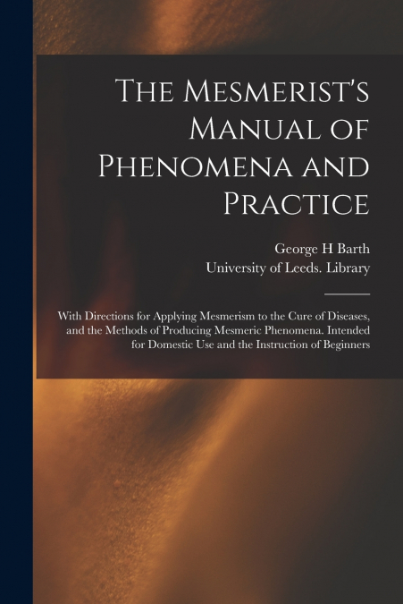 THE MESMERIST?S MANUAL OF PHENOMENA AND PRACTICE