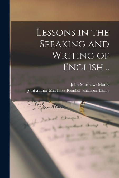 LESSONS IN THE SPEAKING AND WRITING OF ENGLISH ..