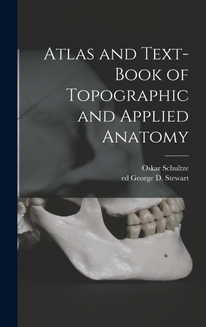 ATLAS AND TEXT-BOOK OF TOPOGRAPHIC AND APPLIED ANATOMY