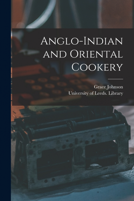 ANGLO-INDIAN AND ORIENTAL COOKERY